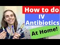 How to do IV Antibiotics at Home!