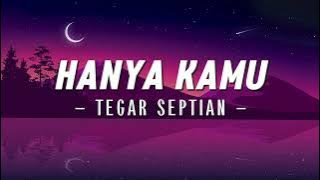Hanya Kamu - Tegar Septian [Lirik]