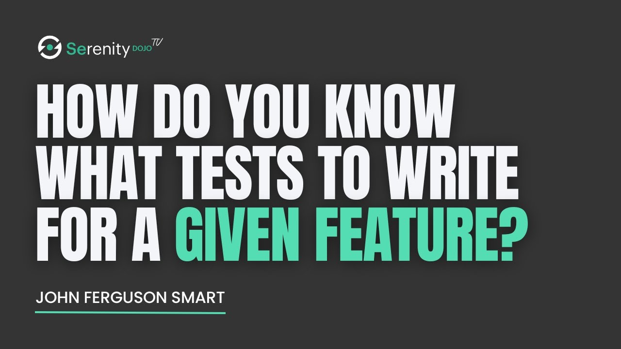 How Do You Know What Tests To Write For A Given Feature? | Serenity ...