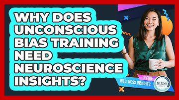 Why Does Unconscious Bias Training Need Neuroscience Insights? - Office Wellness Insights