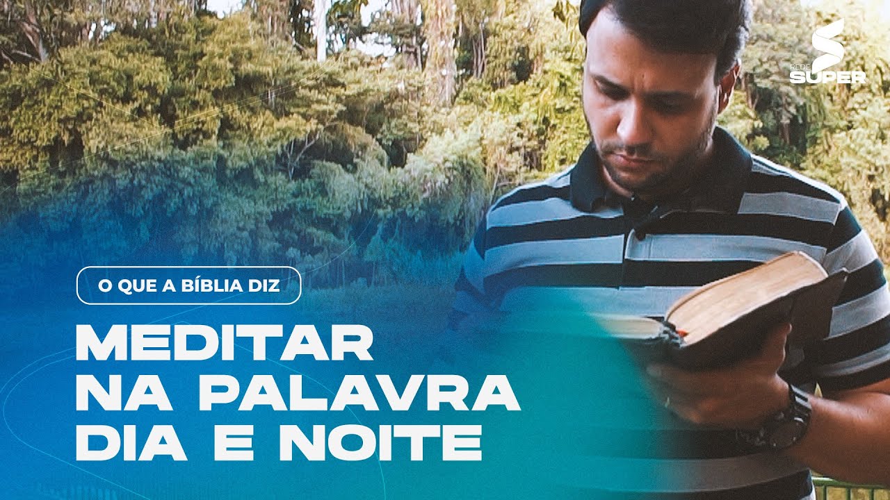 O QUE A BÍBLIA DIZ: Meditar na Palavra dia e noite - YouTube