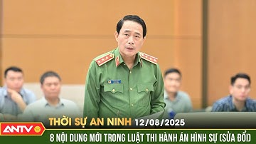Thời sự an ninh ngày 12/8: Bổ sung 8 nội dung mới trong Luật Thi hành án hình sự (sửa đổi) | ANTV
