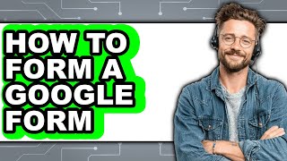 How to Form a Google Form (full Guide)
