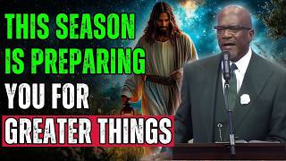 Terry Anderson | THIS SEASON IS PREPARING YOU FOR GREATER THINGS | Christian Sermon