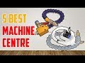 5 Best Machine Centre