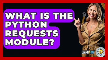 What Is The Python Requests Module? - LearnToDIY360.com