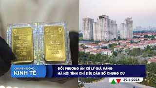 CHUYỂN ĐỘNG KINH TẾ ngày 29\/5: Đổi phương án xử lý giá vàng | Hà Nội tính chỉ tiêu dân số chung cư