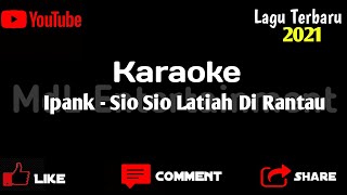 Ipank Sio Sio Latiah Di Rantau (KARAOKE) | MdL Entertainment |