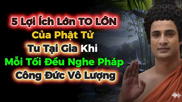 5 Lợi Ích Lớn Của Phật Tử Tu Tại Gia Khi Mỗi Tối Đều Nghe Pháp , Công Đức Vô Lượng