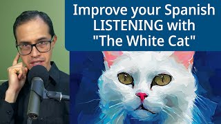 Learning Spanish? Improve your LISTENING with 'The White Cat'