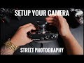 The key to setting up any camera for street photography