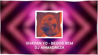 Shayan Yo - Begoo Bem  REMIX ( DJ AHMADREZA ) - شایان یو بگو بم ریمیکس