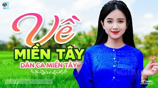 Về Miền Tây - LK Dân Ca Miền Tây 2023, Nhạc Trữ Tình Quê Hương Chọn Lọc - Dân Ca Miền Tây