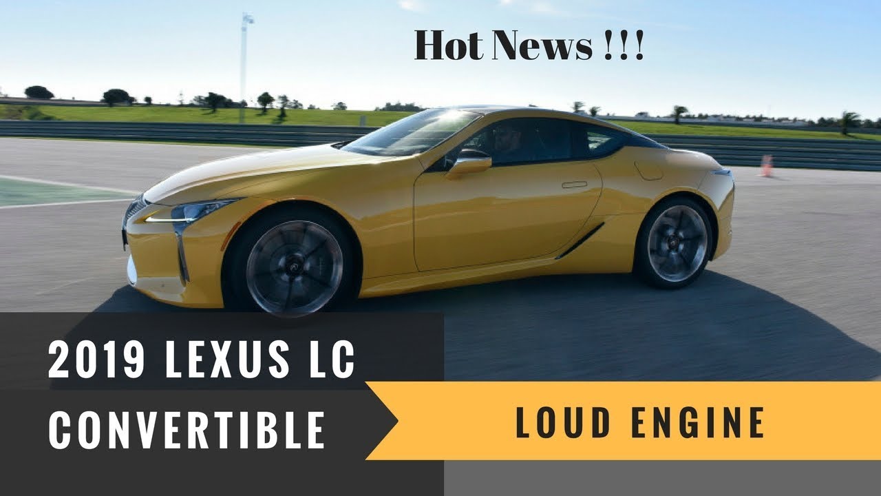 2019 Lexus Lc Convertible Preview Interior Exterior Release Date