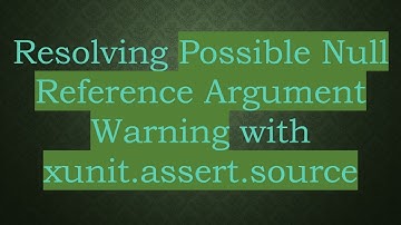 Resolving Possible Null Reference Argument Warning with xunit.assert.source