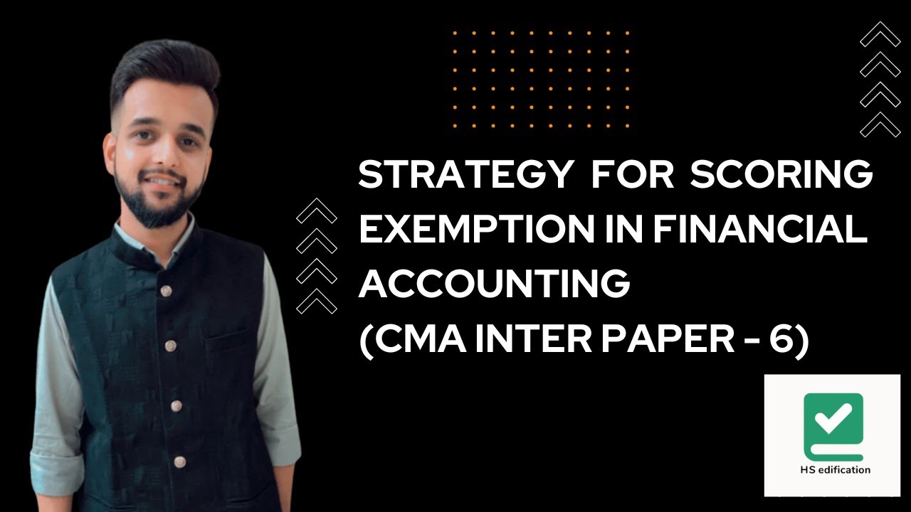Strategy for scoring exemption in Financial accounting (CMA inter paper ...