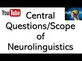 Scope of Neurolinguistics - Questions Addressed by Neurolinguistics #NeurolinguisticsIntroduction