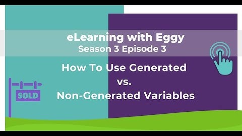 eLearning with Eggy: Season 3 Ep. 3 - How To Use Generate Vs. Non-Generated Variables