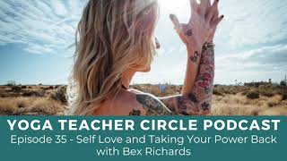 Episode 35 - Self-Love and Taking Your Power Back with Bex Richards