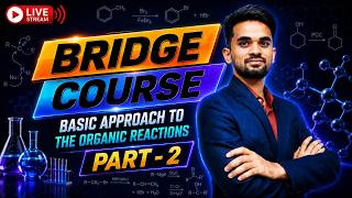 Basic Approach to Organic Reactions Explained 🔥 | Part 2 | NEET Bridge Course LIVE