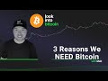 3 Reasons Why We NEED Bitcoin