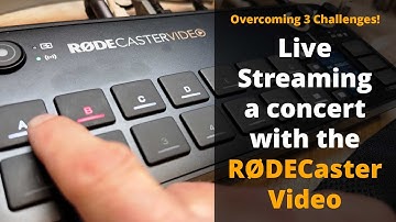 Live Streaming a concert with the RØDECaster Video: Overcoming Challenges!