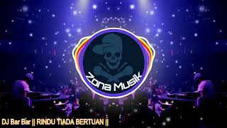 Full Bass || DJ Bar-Bar || RINDU TIADA BERTUAN ||