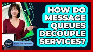 How Do Message Queues Decouple Services?
