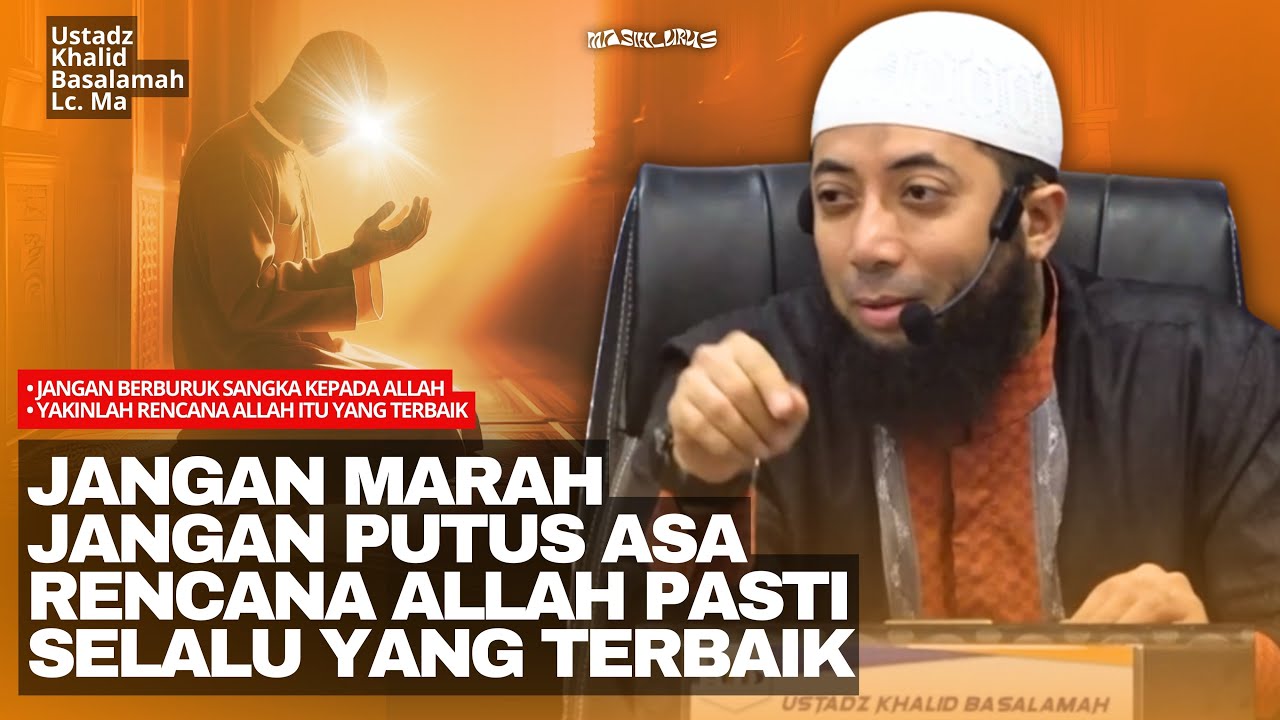 Yakinlah! Rencana Allah Itu yang Terbaik Untuk Kita | Ustadz Khalid Basalamah