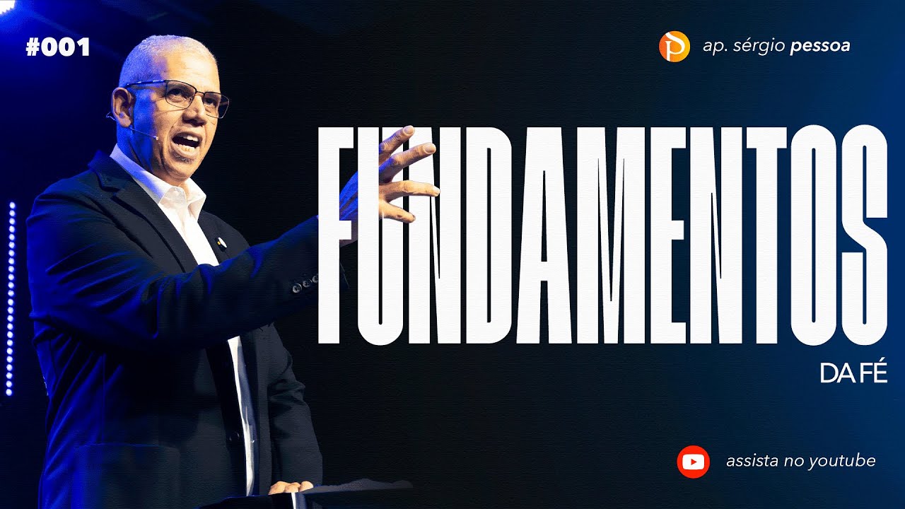 FUNDAMENTOS DA FÉ | Parte 001 | Ap. Sérgio Pessoa