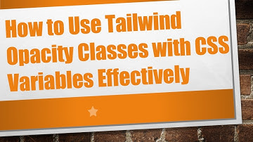 How to Use Tailwind Opacity Classes with CSS Variables Effectively
