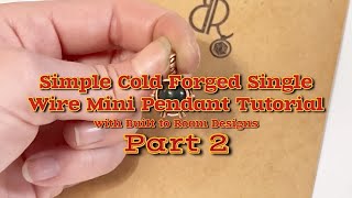 ⚒️ Wire Wrapping Tutorial - SIMPLE COLD FORGED SINGLE WIRE MINI PENDANT || PART 2 ⚒️