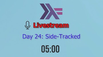 Dive Into Haskell Through Livestream - Day 24: Side-Tracked