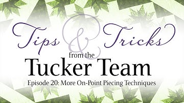 More On-Point Piecing Techniques - Tips & Tricks from the Tucker Team