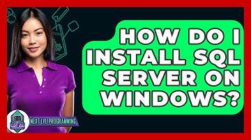 How Do I Install SQL Server On Windows? - Next LVL Programming