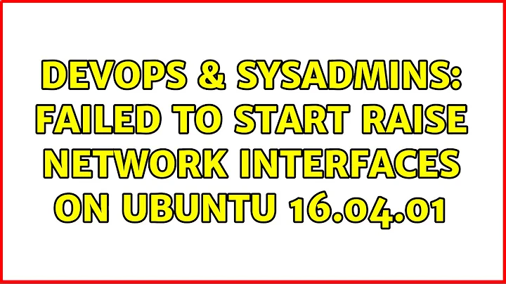 DevOps & SysAdmins: Failed to start Raise network interfaces on ubuntu 16.04.01 (2 Solutions!!)