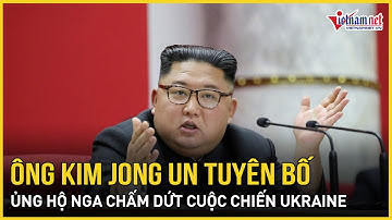 Ông Kim Jong Un tuyên bố ủng hộ Nga chấm dứt cuộc chiến Ukraine, ông Zelensky tuyên bố nóng