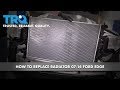 How to Replace Radiator 2007-14 Ford Edge