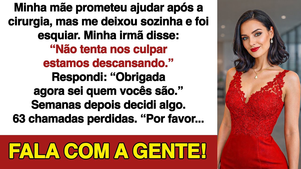 Minha mãe prometeu ajudar após a cirurgia, me deixou só e foi esquiar. Aí decidi!