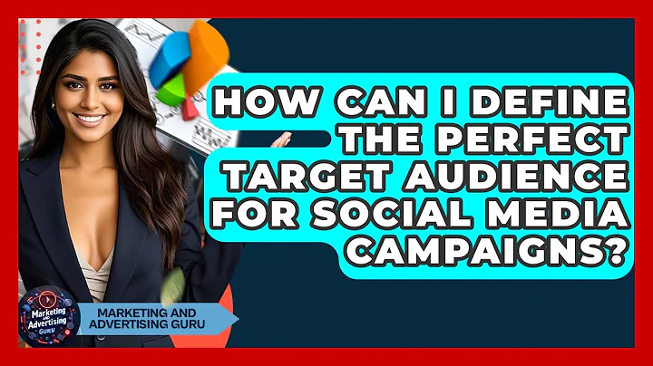 How Can I Define The Perfect Target Audience For Social Media Campaigns?