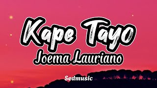 Joema Lauriano - Kape Tayo (Lyrics)