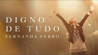 Video thumbnail of "Digno de Tudo   Fernanda Ferro  LETRA"