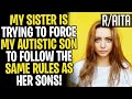 Sister Trying To Force My Autistic Son Follow The Same Rules As Hers