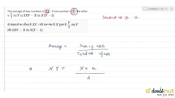 "The average of two numbers is `X Y`. If one number is `X`, the other is`Y/2`(b) `Y`(c)