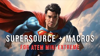 How to use Supersource + Macros on the Atem Mini Extreme EFFECTIVELY!