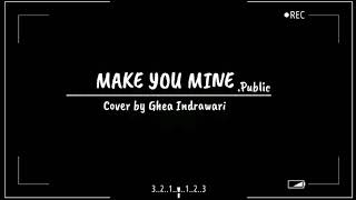 Make you mine - PUBLIC cover by Ghea indrawari 