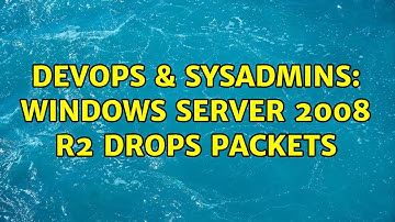 DevOps & SysAdmins: Windows Server 2008 R2 drops packets