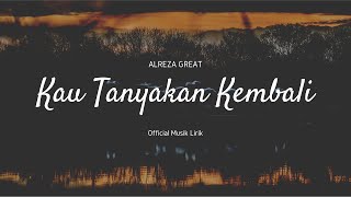 Download Lagu Alreza Great - Kau Tanyakan Kembali (Official Video Lirik) MP3
