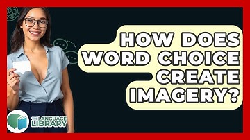 How Does Word Choice Create Imagery? - The Language Library