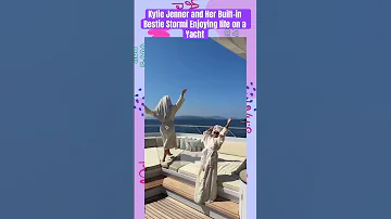 Kylie Jenner And Her Built In Bestie Stormi Enjoying Life On A Yacht 